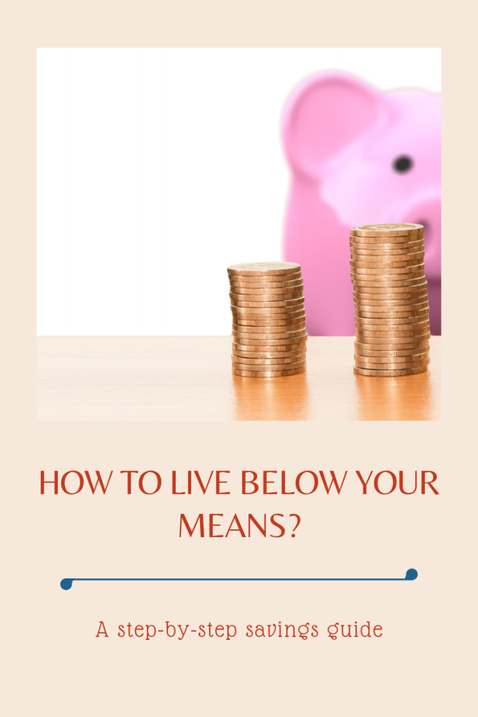 How To Live Below Your Means? A Step by Step Savings Guide